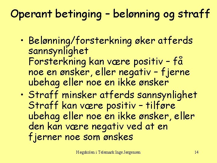 Operant betinging – belønning og straff • Belønning/forsterkning øker atferds sannsynlighet Forsterkning kan være