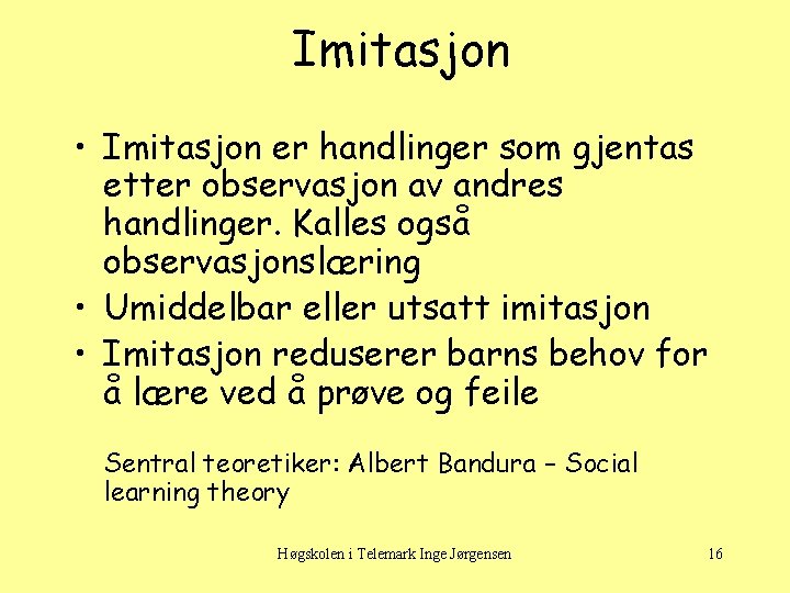 Imitasjon • Imitasjon er handlinger som gjentas etter observasjon av andres handlinger. Kalles også