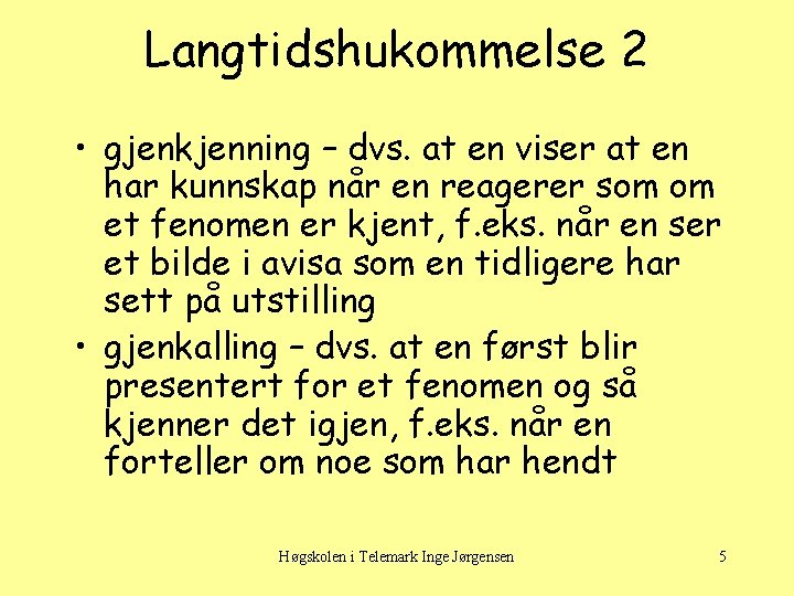 Langtidshukommelse 2 • gjenkjenning – dvs. at en viser at en har kunnskap når