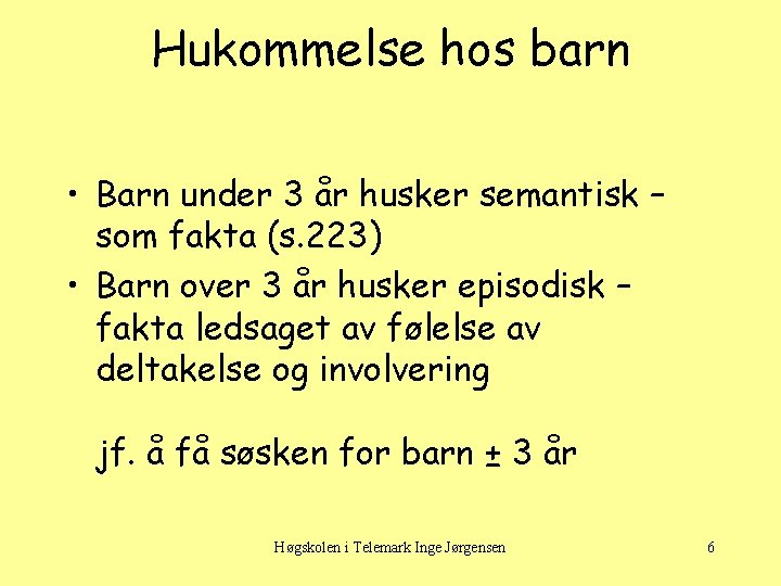 Hukommelse hos barn • Barn under 3 år husker semantisk – som fakta (s.