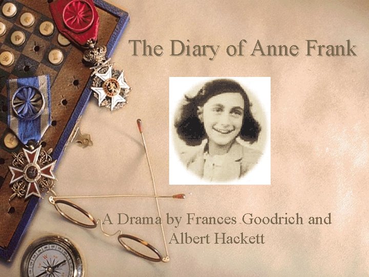 The Diary of Anne Frank A Drama by Frances Goodrich and Albert Hackett 