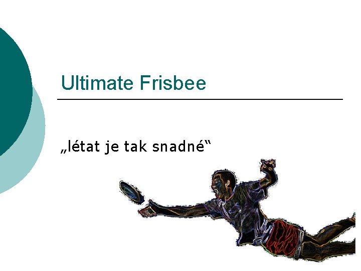 Ultimate Frisbee „létat je tak snadné“ 