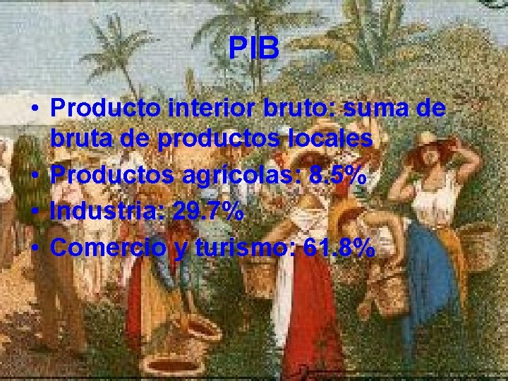 PIB • Producto interior bruto: suma de bruta de productos locales • Productos agrícolas: