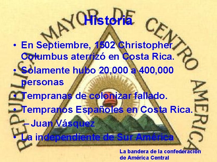 Historia • En Septiembre, 1502 Christopher Columbus aterrizó en Costa Rica. • Solamente hubo