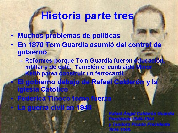 Historia parte tres • Muchos problemas de políticas • En 1870 Tom Guardia asumió