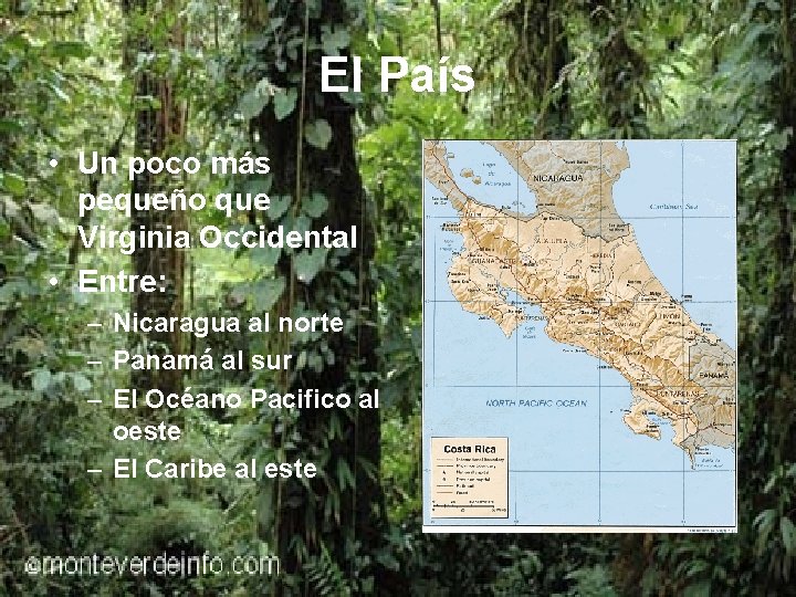 El País • Un poco más pequeño que Virginia Occidental • Entre: – Nicaragua
