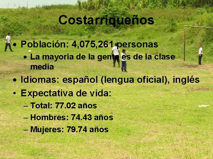 Costarriqueños Población: 4, 075, 261 personas La mayoría de la gente es de la