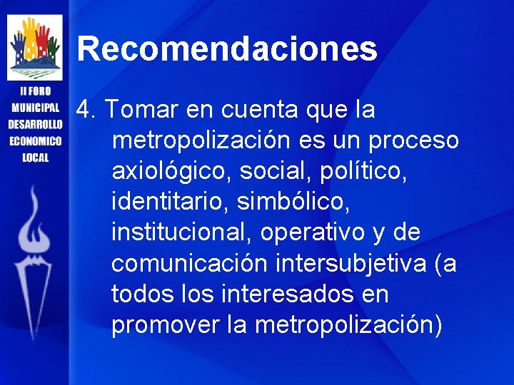 Recomendaciones 4. Tomar en cuenta que la metropolización es un proceso axiológico, social, político,
