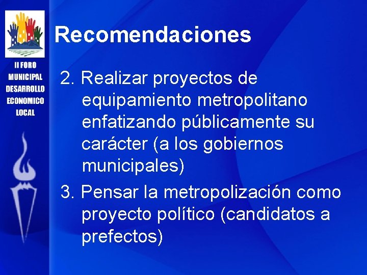 Recomendaciones 2. Realizar proyectos de equipamiento metropolitano enfatizando públicamente su carácter (a los gobiernos