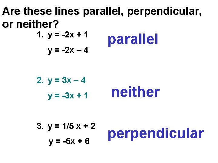 Are these lines parallel, perpendicular, or neither? 1. y = -2 x + 1