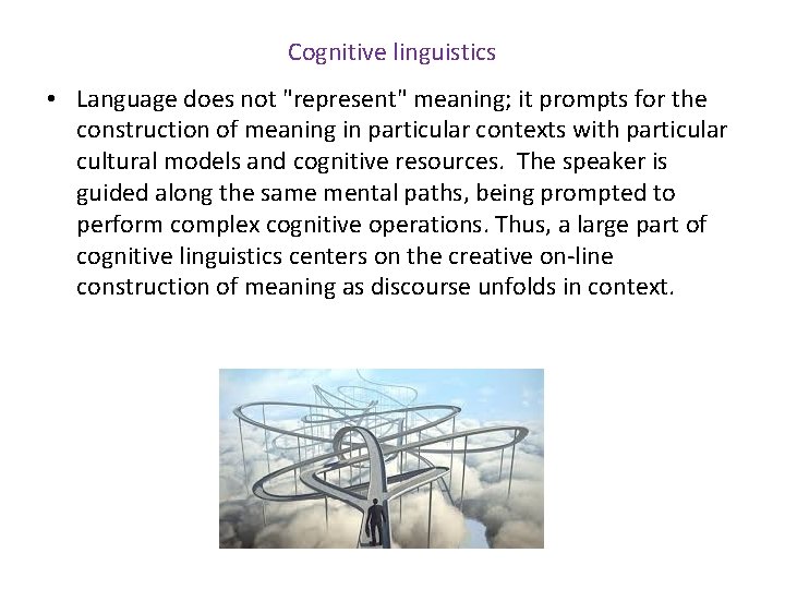 Cognitive linguistics • Language does not "represent" meaning; it prompts for the construction of