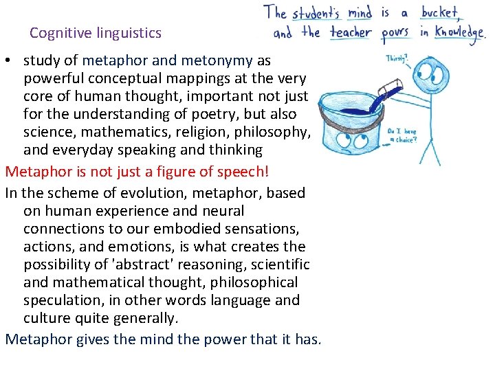 Cognitive linguistics • study of metaphor and metonymy as powerful conceptual mappings at the