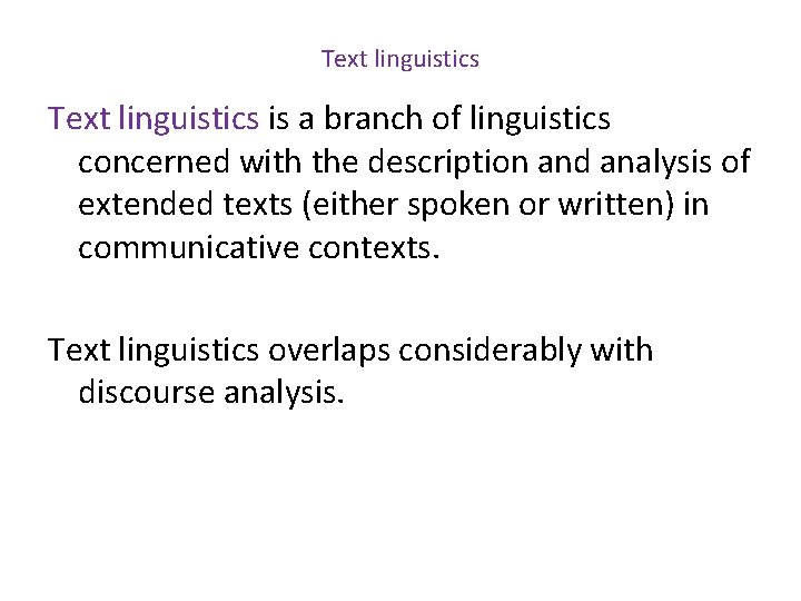 Text linguistics is a branch of linguistics concerned with the description and analysis of