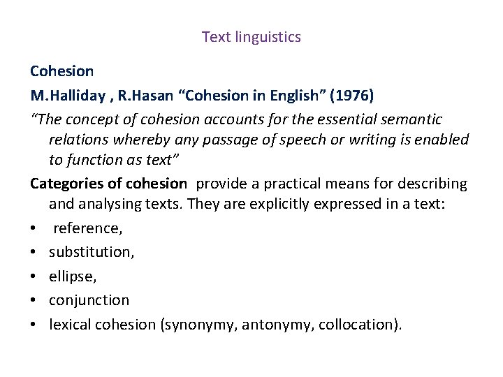 Text linguistics Cohesion M. Halliday , R. Hasan “Cohesion in English” (1976) “The concept