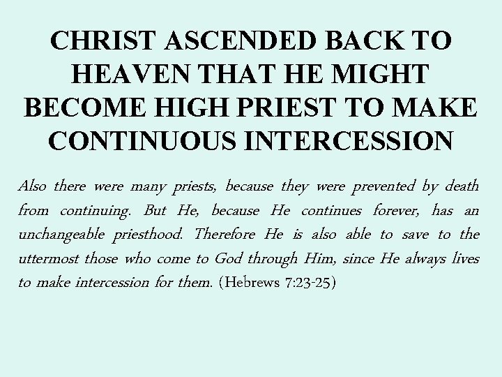 CHRIST ASCENDED BACK TO HEAVEN THAT HE MIGHT BECOME HIGH PRIEST TO MAKE CONTINUOUS