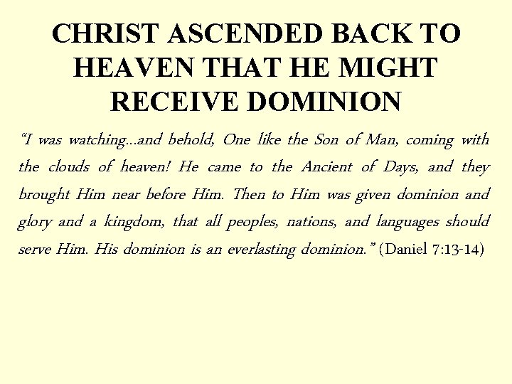 CHRIST ASCENDED BACK TO HEAVEN THAT HE MIGHT RECEIVE DOMINION “I was watching. .