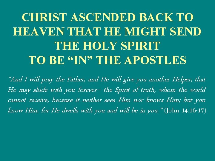 CHRIST ASCENDED BACK TO HEAVEN THAT HE MIGHT SEND THE HOLY SPIRIT TO BE