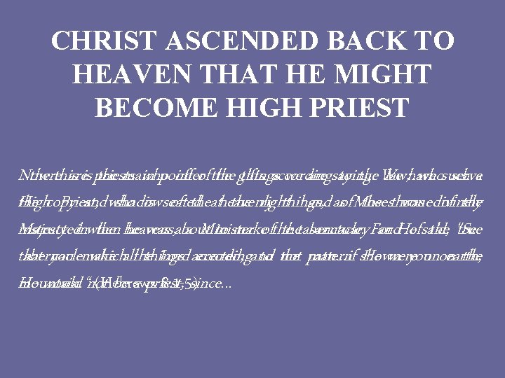 CHRIST ASCENDED BACK TO HEAVEN THAT HE MIGHT BECOME HIGH PRIEST. . . therethisareis