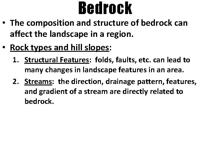 Bedrock • The composition and structure of bedrock can affect the landscape in a