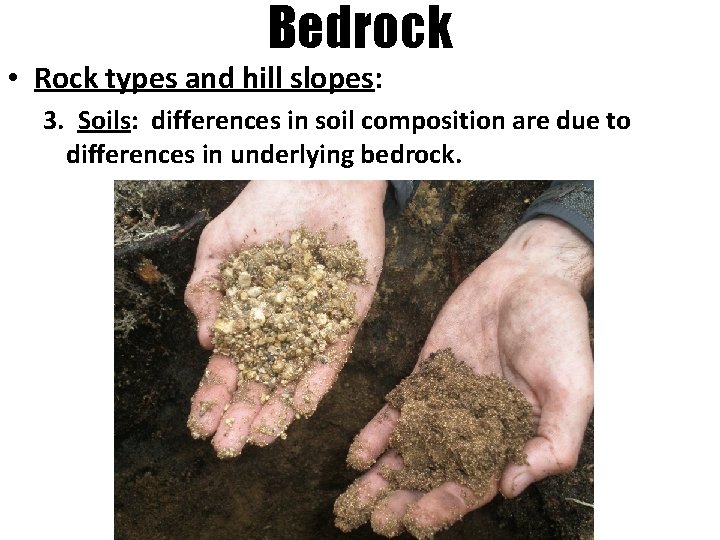 Bedrock • Rock types and hill slopes: 3. Soils: differences in soil composition are