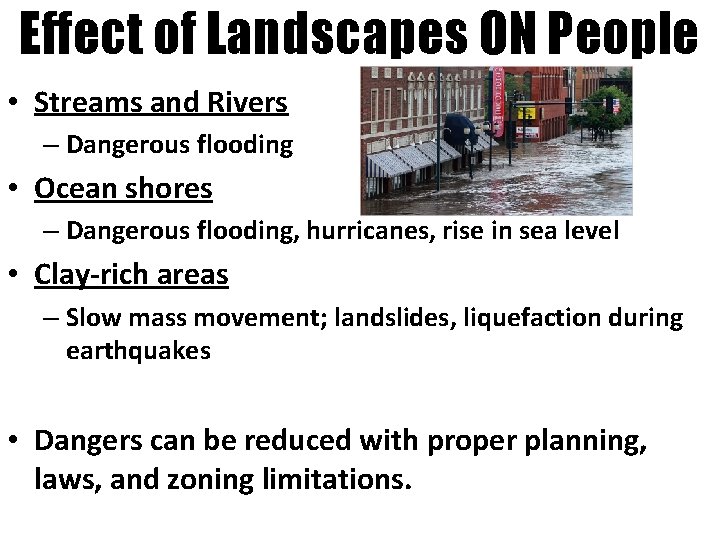 Effect of Landscapes ON People • Streams and Rivers – Dangerous flooding • Ocean