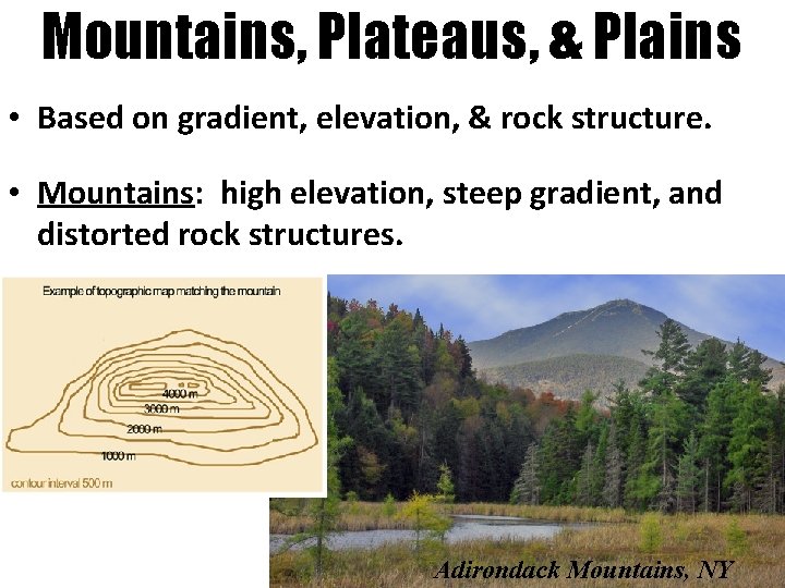 Mountains, Plateaus, & Plains • Based on gradient, elevation, & rock structure. • Mountains: