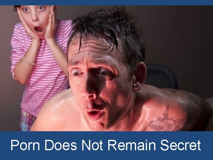Porn Does Not Remain Secret 