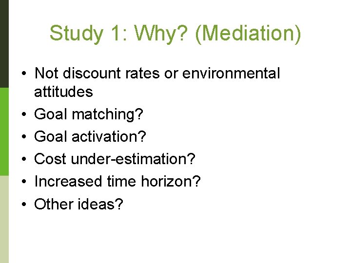 Study 1: Why? (Mediation) • Not discount rates or environmental attitudes • Goal matching?