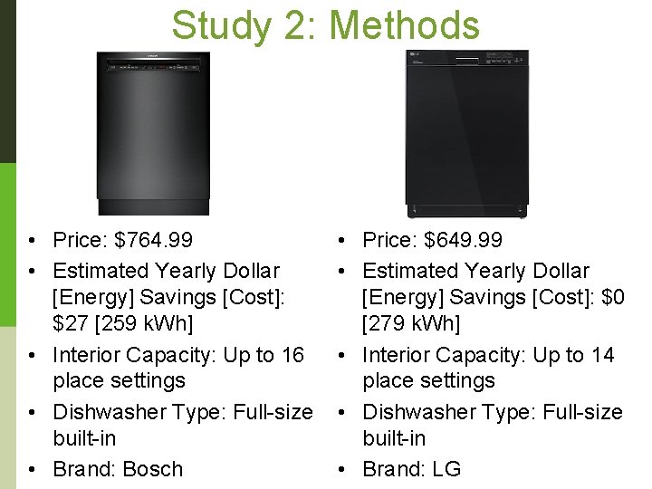 Study 2: Methods • Price: $764. 99 • Estimated Yearly Dollar [Energy] Savings [Cost]: