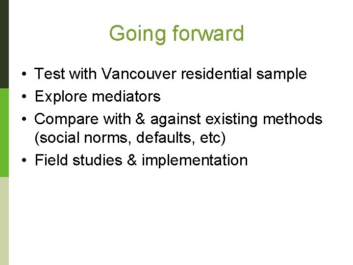 Going forward • Test with Vancouver residential sample • Explore mediators • Compare with