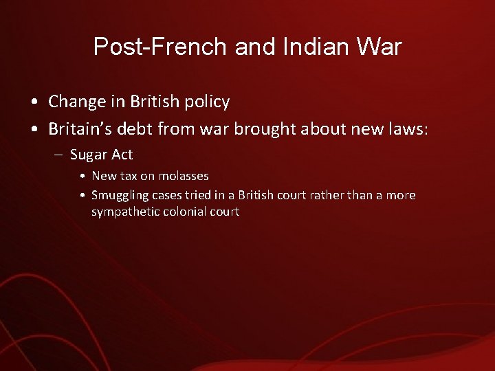Post-French and Indian War • Change in British policy • Britain’s debt from war
