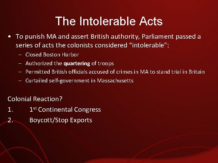The Intolerable Acts • To punish MA and assert British authority, Parliament passed a