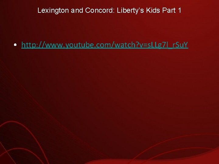 Lexington and Concord: Liberty’s Kids Part 1 • http: //www. youtube. com/watch? v=s. LLg