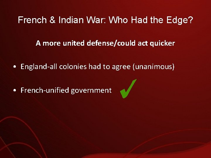 French & Indian War: Who Had the Edge? A more united defense/could act quicker