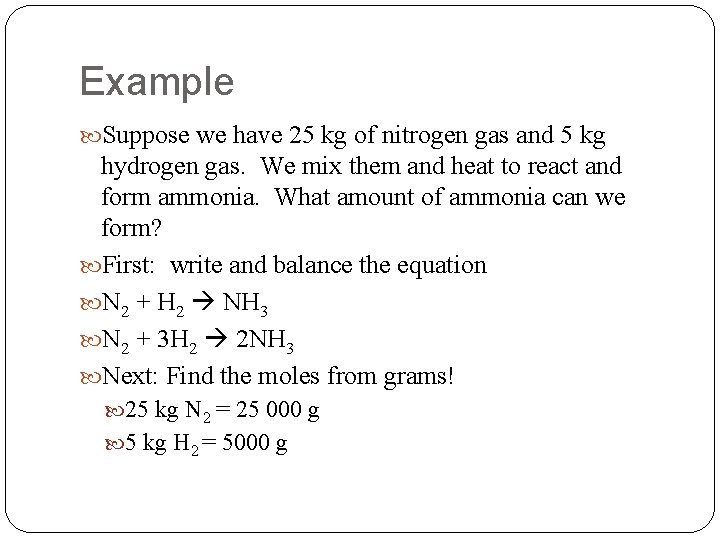 Example Suppose we have 25 kg of nitrogen gas and 5 kg hydrogen gas.