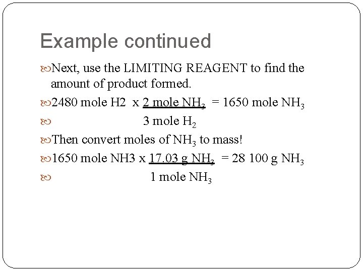 Example continued Next, use the LIMITING REAGENT to find the amount of product formed.
