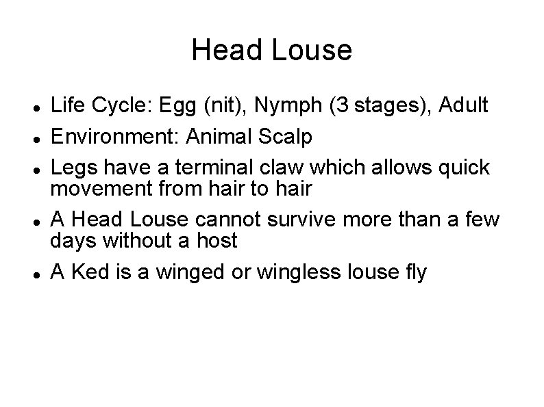 Head Louse Life Cycle: Egg (nit), Nymph (3 stages), Adult Environment: Animal Scalp Legs