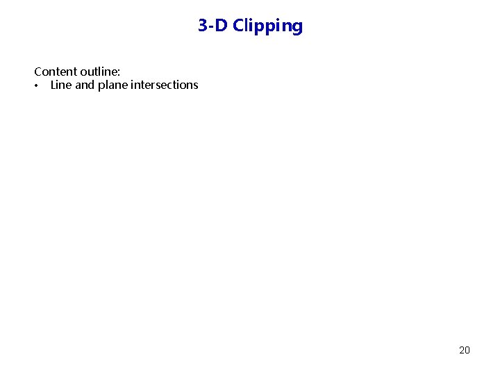 3 -D Clipping Content outline: • Line and plane intersections 20 