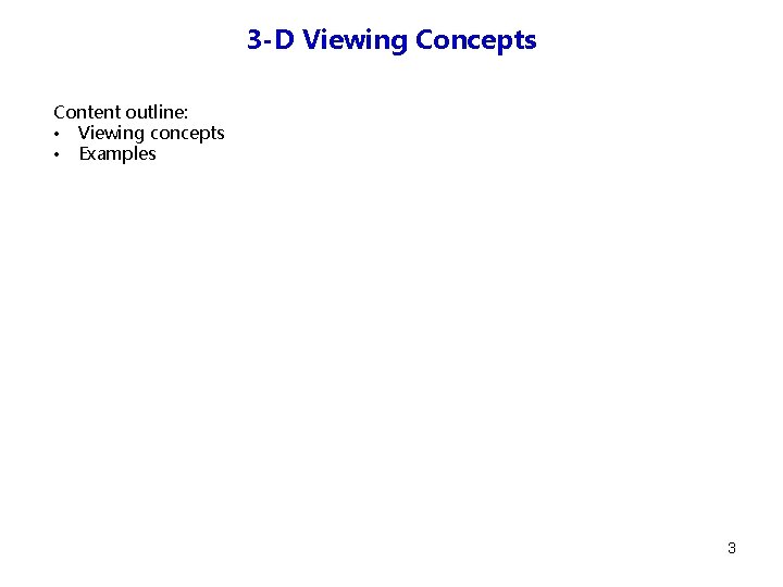 3 -D Viewing Concepts Content outline: • Viewing concepts • Examples 3 
