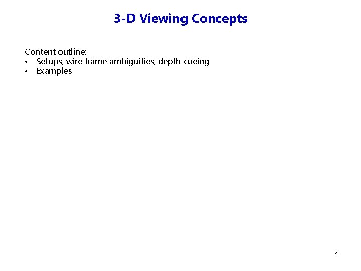3 -D Viewing Concepts Content outline: • Setups, wire frame ambiguities, depth cueing •