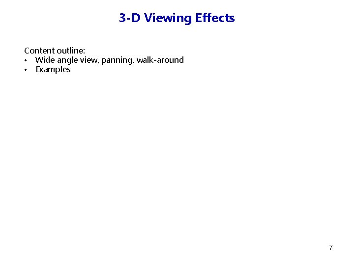 3 -D Viewing Effects Content outline: • Wide angle view, panning, walk-around • Examples