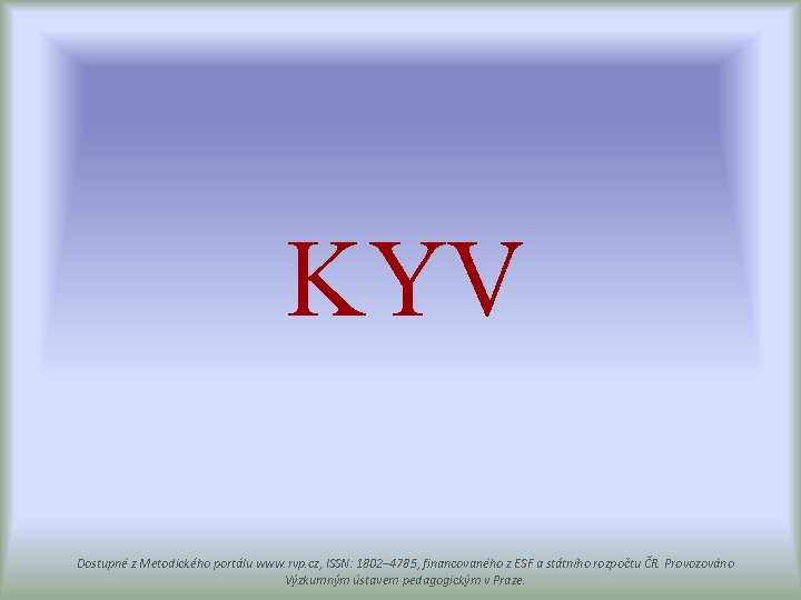 KYV Dostupné z Metodického portálu www. rvp. cz, ISSN: 1802– 4785, financovaného z ESF