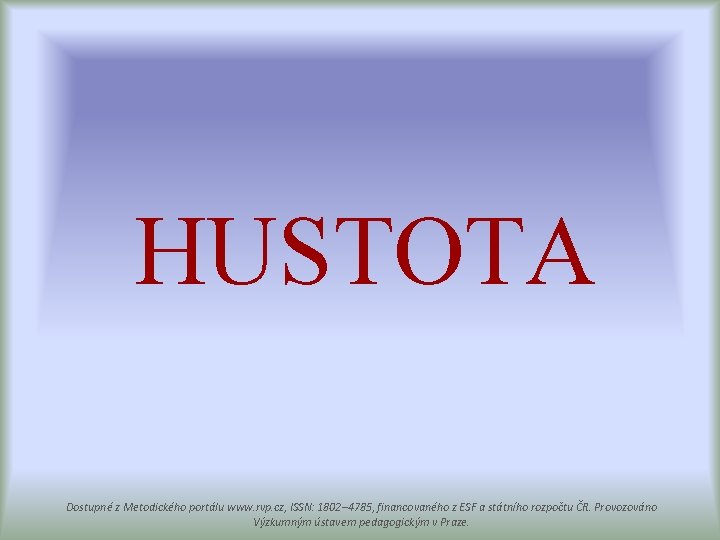 HUSTOTA Dostupné z Metodického portálu www. rvp. cz, ISSN: 1802– 4785, financovaného z ESF