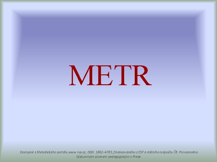 METR Dostupné z Metodického portálu www. rvp. cz, ISSN: 1802– 4785, financovaného z ESF