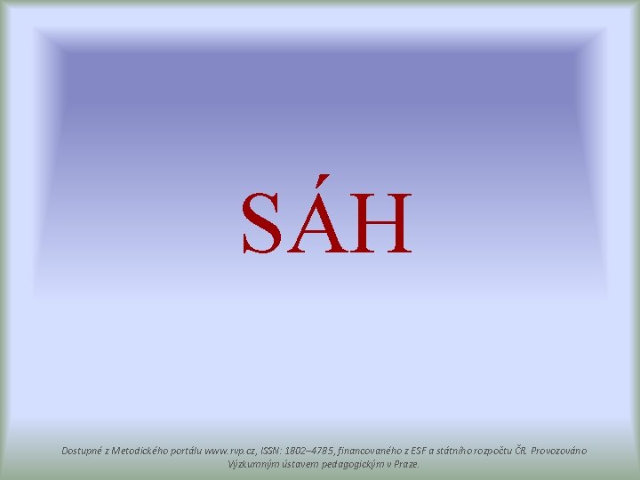 SÁH Dostupné z Metodického portálu www. rvp. cz, ISSN: 1802– 4785, financovaného z ESF