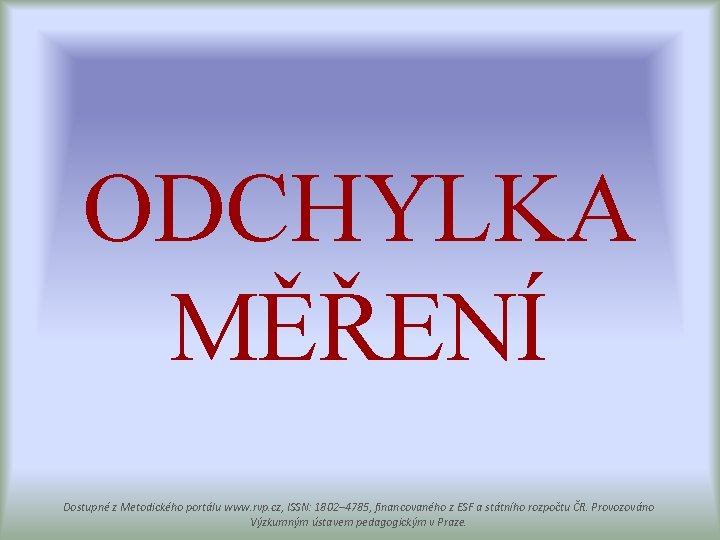 ODCHYLKA MĚŘENÍ Dostupné z Metodického portálu www. rvp. cz, ISSN: 1802– 4785, financovaného z