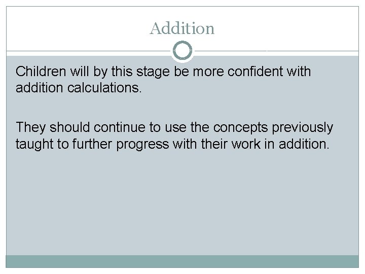 Addition Children will by this stage be more confident with addition calculations. They should