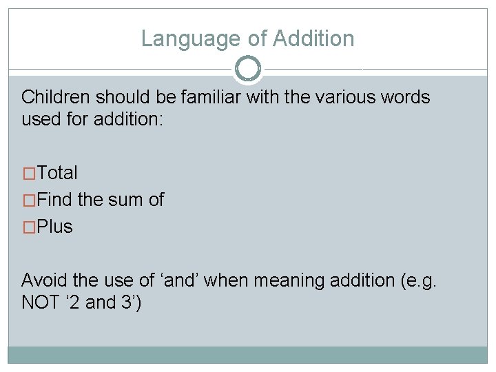 Language of Addition Children should be familiar with the various words used for addition: