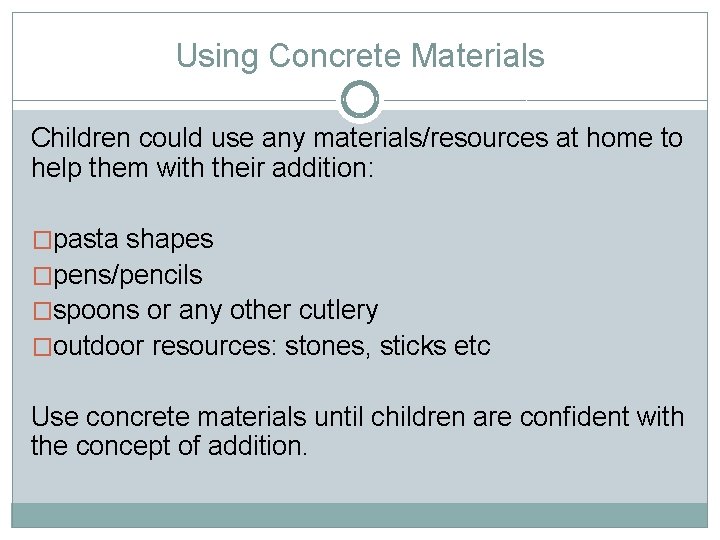 Using Concrete Materials Children could use any materials/resources at home to help them with