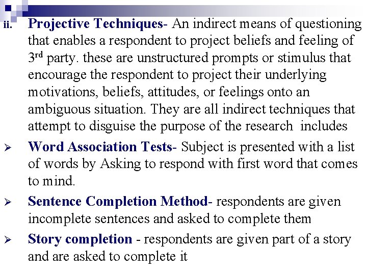 ii. Ø Ø Ø Projective Techniques- An indirect means of questioning that enables a